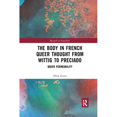 The Body in French Queer Thought from Wittig to Preciado: Queer Permeability