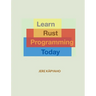 Learn Rust Programming Today: From Building Blocks to a Working Application