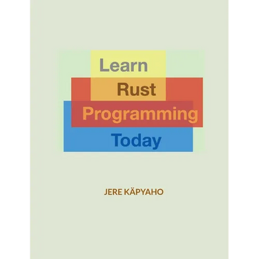 Learn Rust Programming Today: From Building Blocks to a Working Application