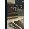 Katy of Catoctin, or The Chain-Breakers: A National Romance