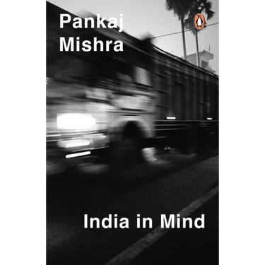 India in Mind: The Intellectuals Who Remade Asia