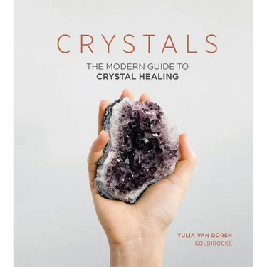 Crystals: The Modern Guide to Crystal Healing
