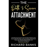 The Path to Secure Attachment: Transforming Anxious and Avoidant Patterns into Secure Relationships, and Leveraging Attachment Theory for Healthy Rela