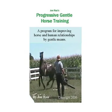 Joe Roa's Progressive Gentle Horse Training: Gentle Horse Training Guide