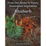 From Our Home To Yours: Homestead Vegetables - Rhubarb