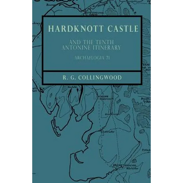 Hardknott Castle and the Tenth Antonine Itinerary - Archaelogia 71