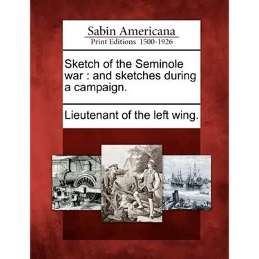 Sketch of the Seminole War: And Sketches During a Campaign.