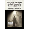 You Have the Nerve to Call Yourself a Roman Catholic!