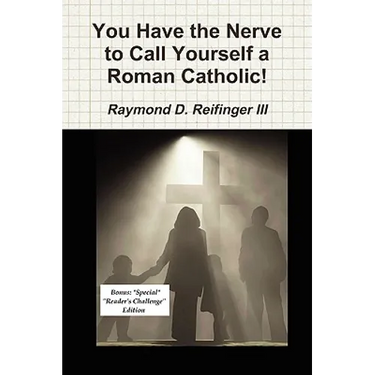 You Have the Nerve to Call Yourself a Roman Catholic!
