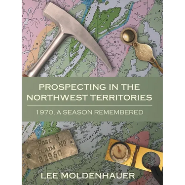 Prospecting in the Northwest Territories: 1970, A Season Remembered