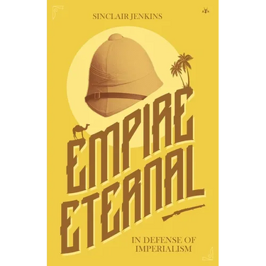 Empire Eternal: In Defense of Imperialism