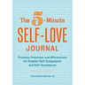 The 5-Minute Self-Love Journal: Prompts, Practices, and Affirmations for Greater Self-Compassion and Self-Acceptance