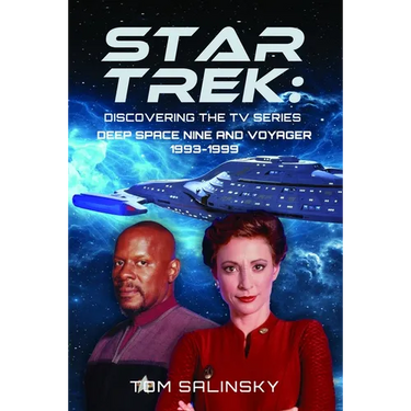 Star Trek: Discovering the TV Series: Deep Space Nine and Voyager 1993-1999