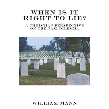 When Is It Right to Lie?: A Christian Perspective on the Nazi Dilemma