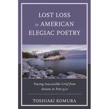 Lost Loss in American Elegiac Poetry: Tracing Inaccessible Grief from Stevens to Post-9/11