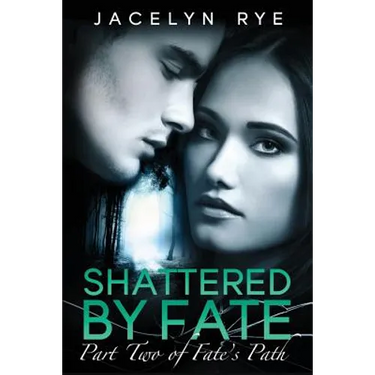 Shattered by Fate: Part Two of Fate's Path