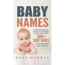 Baby Names: A Comprehensive Guide to Choosing a Name Including 3000+ Baby Names