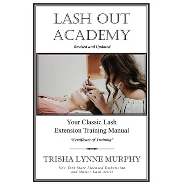 Lash Out Academy: Your Classic Lash Extension Training Manual