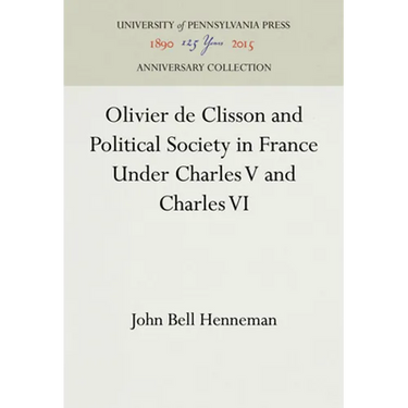 Olivier de Clisson and Political Society in France Under Charles V and Charles VI