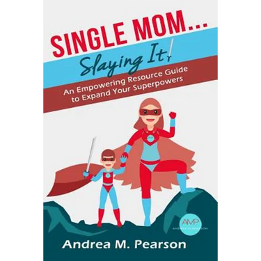 Single Mom...Slaying It!: An Empowering Resource Guide to Expand Your Superpowers