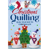 Christmas Quilling: Quill Your Way to Christmas Joy: Christmas Paper Quilling