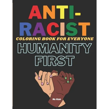 Anti-Racist Coloring book for everyone: A Coloring activity book to spread love & positivity, perfect for both kids and adults. Beautiful ready-to-col