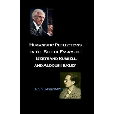 Humanistic Reflections in the Select Essays of Bertrand Russell and Aldous Huxley