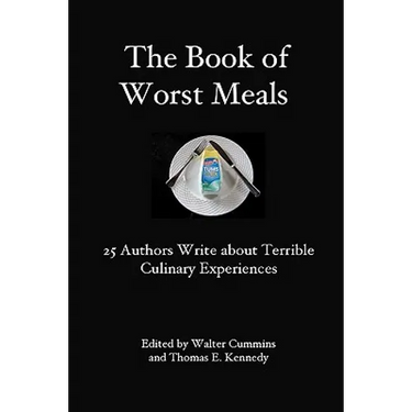 The Book of Worst Meals: 25 Authors Write about Terrible Culinary Experiences