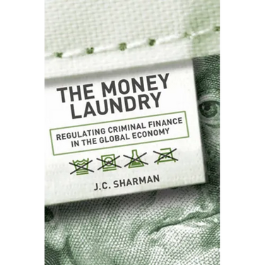 Money Laundry: Regulating Criminal Finance in the Global Economy
