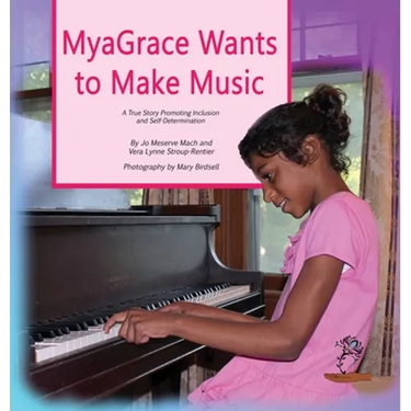 MyaGrace Wants to Make Music: A True Story Promoting Inclusion and Self-Determination