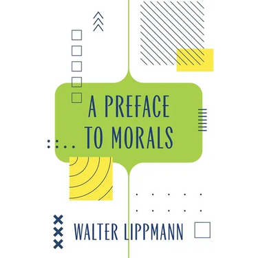 A Preface to Morals (Warbler Classics Annotated Edition)