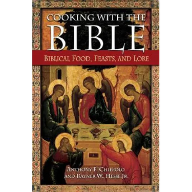Cooking with the Bible: Biblical Food, Feasts, and Lore