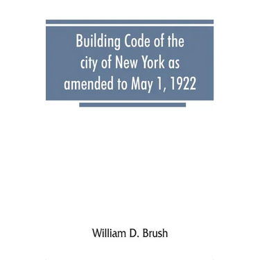 Building code of the city of New York as amended to May 1, 1922