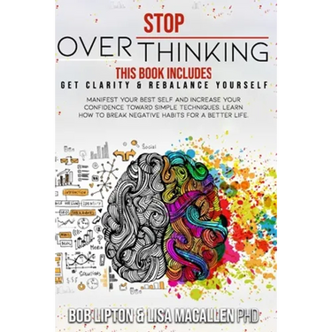 Stop Overthinking: 2 Books in 1: Get Clarity & Rebalance Yourself. Manifest Your Best Self and Increase Your Confidence Toward Simple Tec