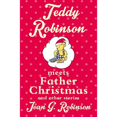 Teddy Robinson meets Father Christmas and other stories