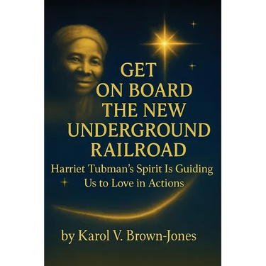 Get On Board The New Underground Railroad: Harriet Tubman's Spirit is Guiding Us to Love In Actions