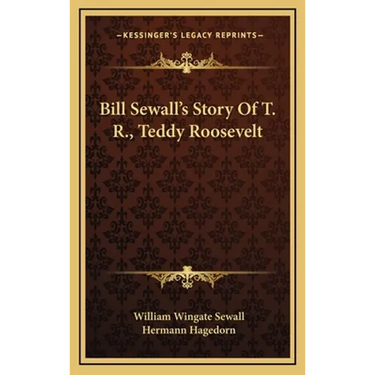 Bill Sewall's Story Of T. R., Teddy Roosevelt