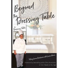 Beyond the Dressing Table