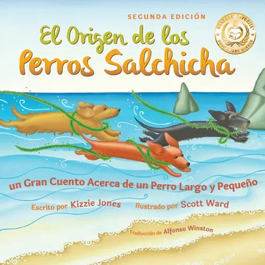 El Origen de los Perros Salchicha (Second Edition Spanish/English Bilingual Soft Cover): Un Gran Cuento Acerca de un Perro Largo y Peque (Tall Tales