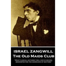 Israel Zangwill - The Old Maids Club: 'What clinical lectures I will give in heaven, demonstrating the ignorance of doctors!''