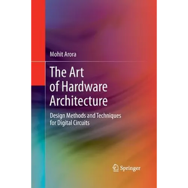 The Art of Hardware Architecture: Design Methods and Techniques for Digital Circuits