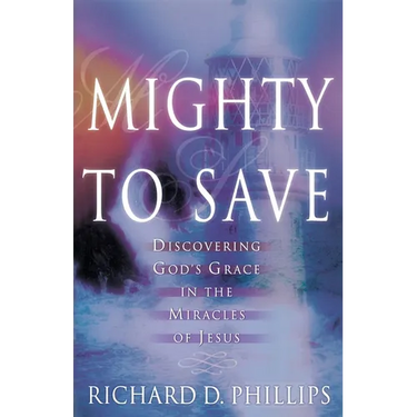 Mighty to Save: Discovering God's Grace in the Miracles of Jesus