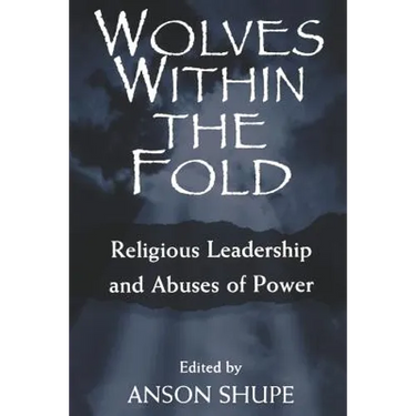 Wolves within the Fold: Religious Leadership and Abuses of Power