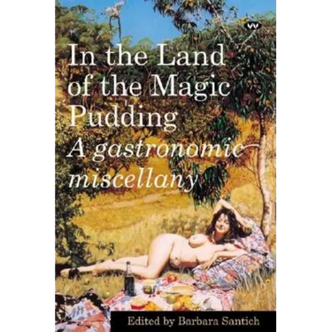 In the Land of the Magic Pudding: A gastronomic miscellany
