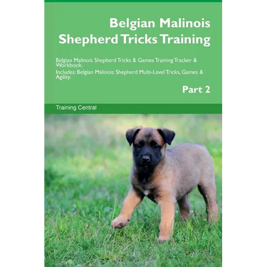 Belgian Malinois Shepherd Tricks Training Belgian Malinois Shepherd Tricks & Games Training Tracker & Workbook. Includes: Belgian Malinois Shepherd Mu