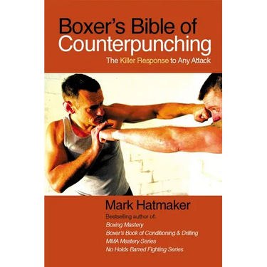 Boxer's Bible of Counterpunching: The Killer Response to Any Attack