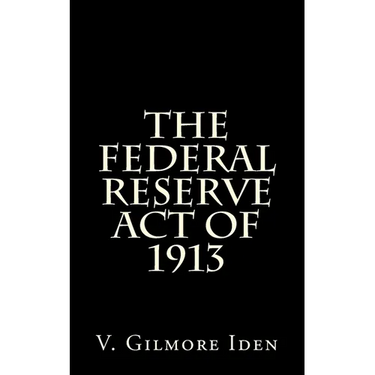 The Federal Reserve Act Of 1913