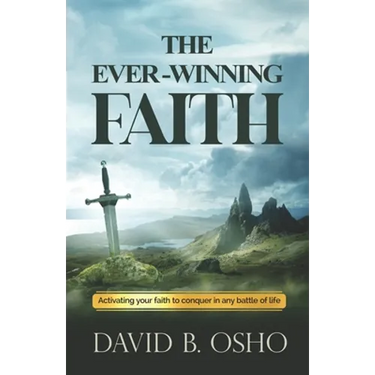 The Ever-Winning Faith: Activating Your Faith to Conquer in Any Battles of Life