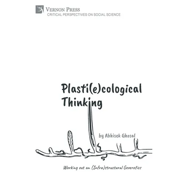 Plasti(e)cological Thinking: Working out an (Infra)structural Geoerotics