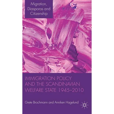 Immigration Policy and the Scandinavian Welfare State 1945-2010